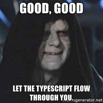 Palpatine meme: 'Good good, let the TypeScript flow through you'